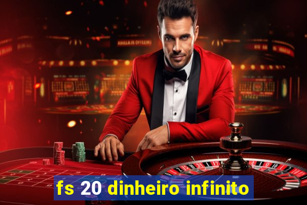 fs 20 dinheiro infinito